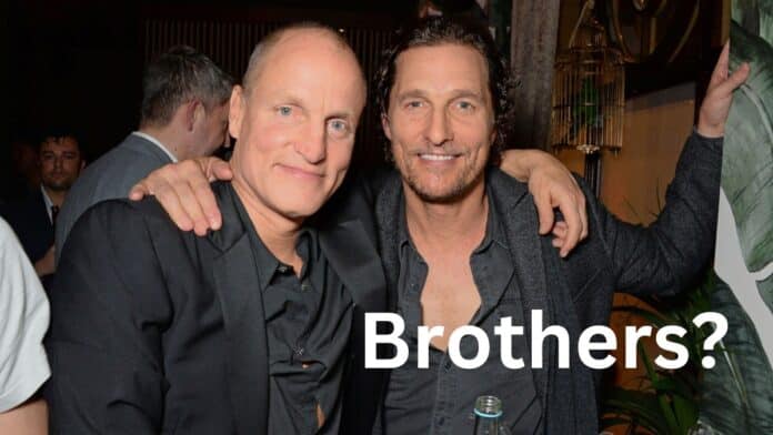 Mathew McConaughey and Woody Harrelson May be Brothers