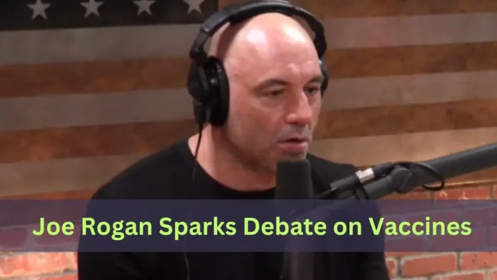 Joe Rogan Sparks Debate on Vaccines