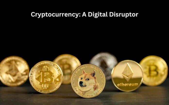Cryptocurrency: A Digital Disruptor
